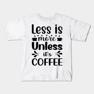 Are You Brewing Coffee For Me - Less is More Unless It's Coffee Kids T-Shirt